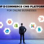 E-COMMERCE CMS PLATFORMS FOR ONLINE BUSINESSES