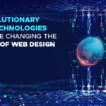 5 Revolutionary Web Technologies That Are Changing the Future of Web Design