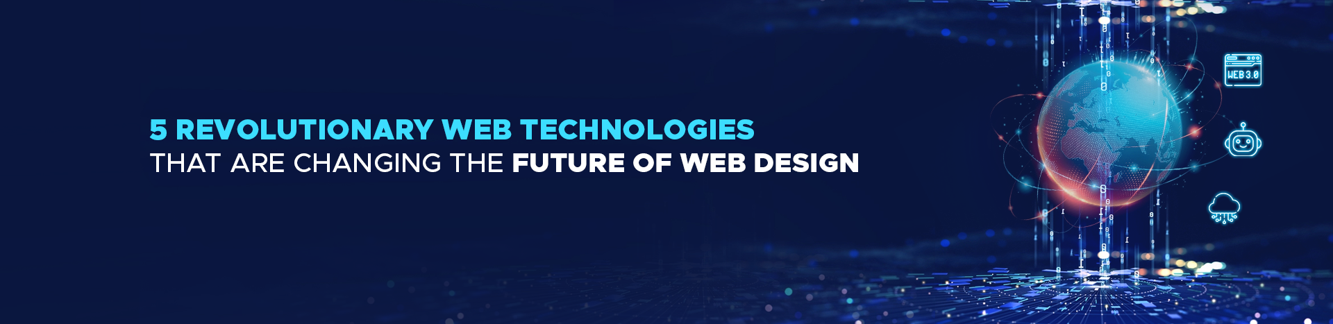 5-Revolutionary Web Technologies That Are Changing the Future of Web Design